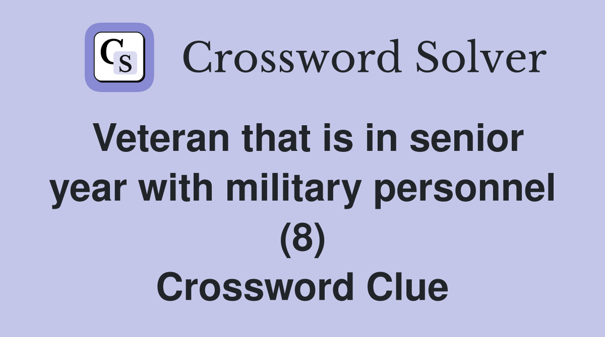 Veteran That Is In Senior Year With Military Personnel (8) - Crossword ...